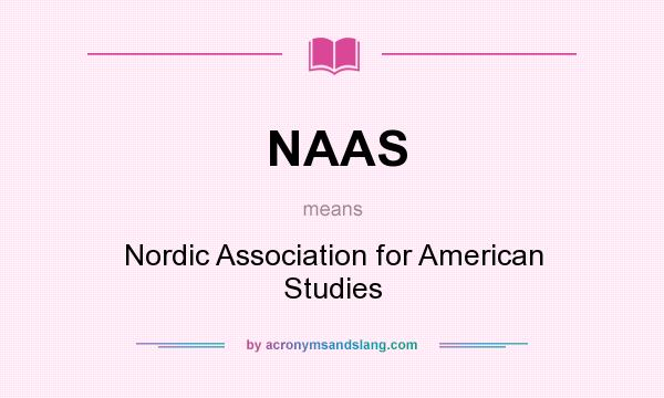What does NAAS mean? It stands for Nordic Association for American Studies
