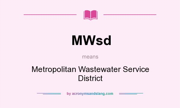 What does MWsd mean? It stands for Metropolitan Wastewater Service District