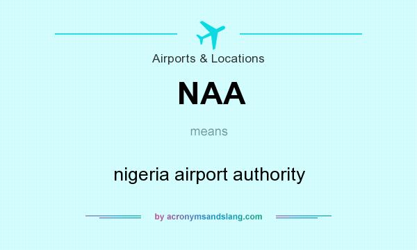 What does NAA mean? It stands for nigeria airport authority