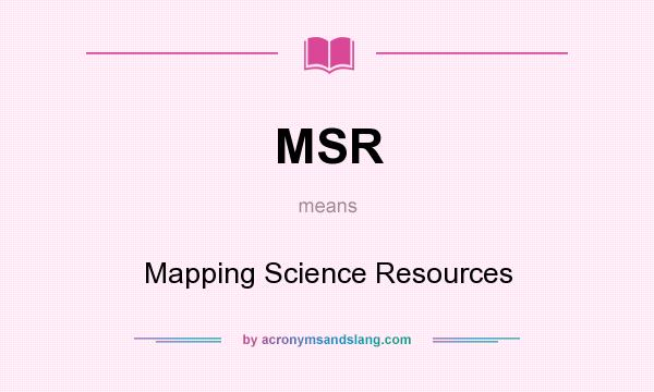 What does MSR mean? It stands for Mapping Science Resources