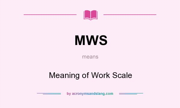 What does MWS mean? It stands for Meaning of Work Scale