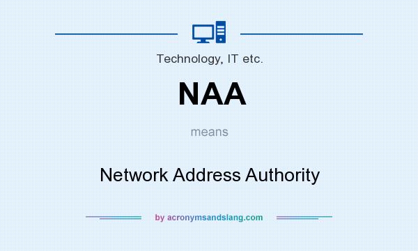 What does NAA mean? It stands for Network Address Authority