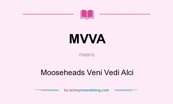 What does MVVA mean? It stands for Mooseheads Veni Vedi Alci