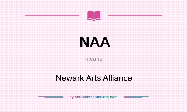 What does NAA mean? It stands for Newark Arts Alliance