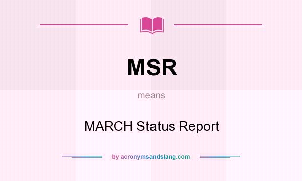 What does MSR mean? It stands for MARCH Status Report