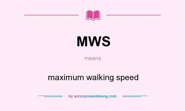 What does MWS mean? It stands for maximum walking speed