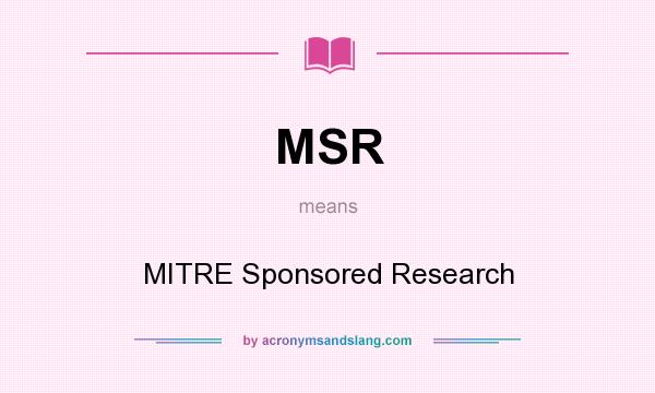 What does MSR mean? It stands for MITRE Sponsored Research