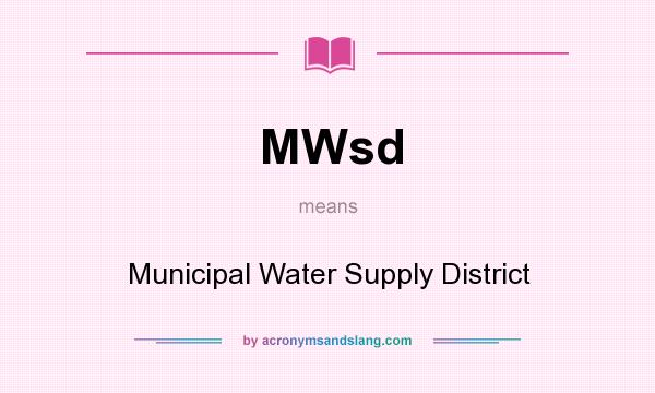 What does MWsd mean? It stands for Municipal Water Supply District