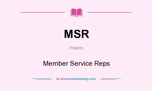 What does MSR mean? It stands for Member Service Reps