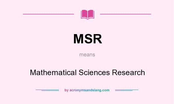 What does MSR mean? It stands for Mathematical Sciences Research