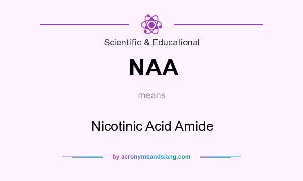 What does NAA mean? It stands for Nicotinic Acid Amide