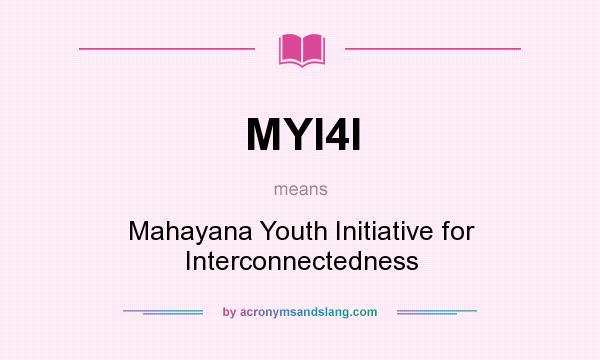 What does MYI4I mean? It stands for Mahayana Youth Initiative for Interconnectedness