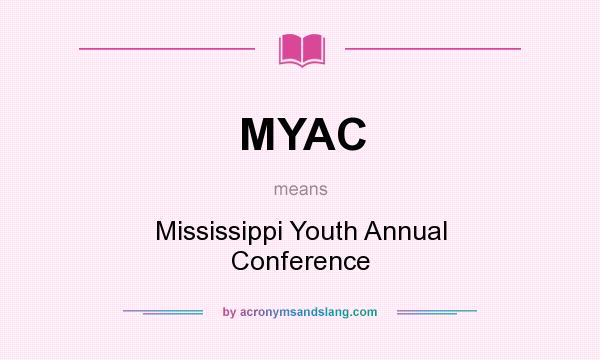 What does MYAC mean? It stands for Mississippi Youth Annual Conference
