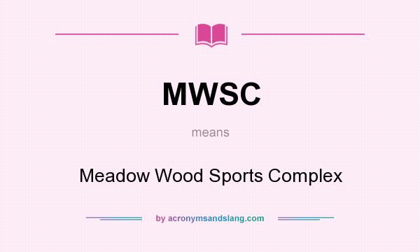 What does MWSC mean? It stands for Meadow Wood Sports Complex