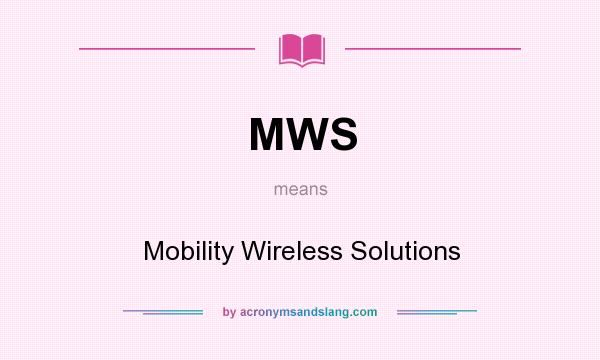 What does MWS mean? It stands for Mobility Wireless Solutions