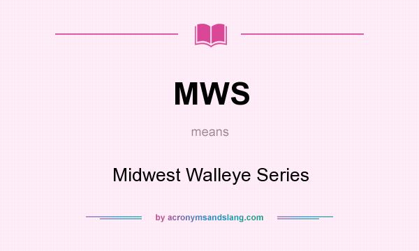 What does MWS mean? It stands for Midwest Walleye Series