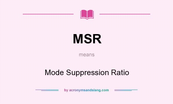 What does MSR mean? It stands for Mode Suppression Ratio