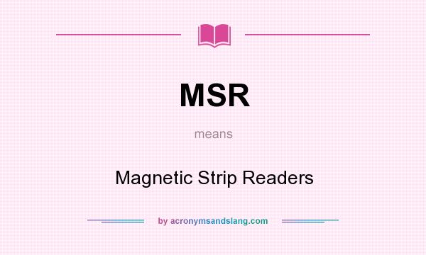 What does MSR mean? It stands for Magnetic Strip Readers