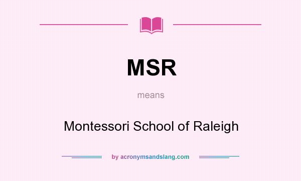 What does MSR mean? It stands for Montessori School of Raleigh