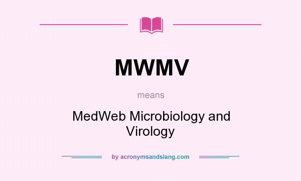 What does MWMV mean? It stands for MedWeb Microbiology and Virology