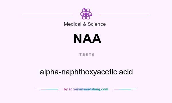 What does NAA mean? It stands for alpha-naphthoxyacetic acid