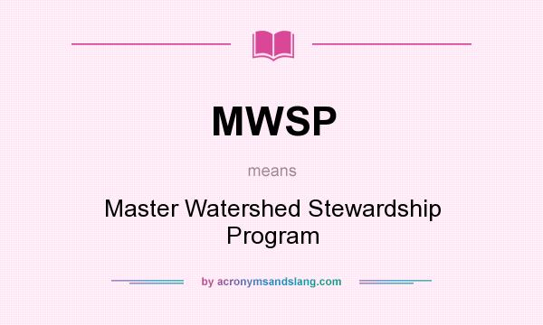 What does MWSP mean? It stands for Master Watershed Stewardship Program
