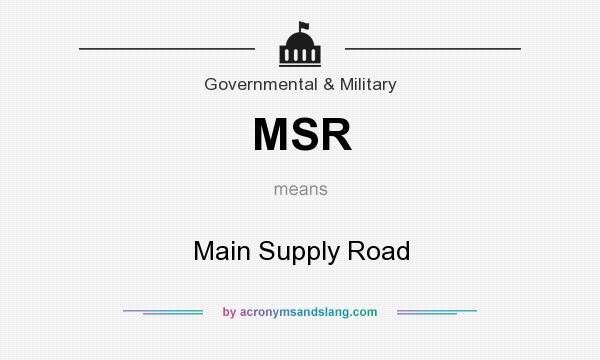 What does MSR mean? It stands for Main Supply Road