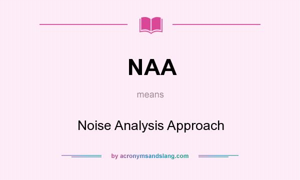 What does NAA mean? It stands for Noise Analysis Approach