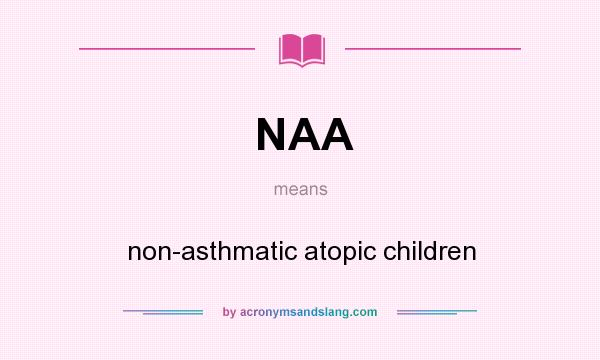 What does NAA mean? It stands for non-asthmatic atopic children
