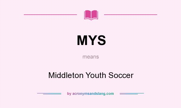 What does MYS mean? It stands for Middleton Youth Soccer