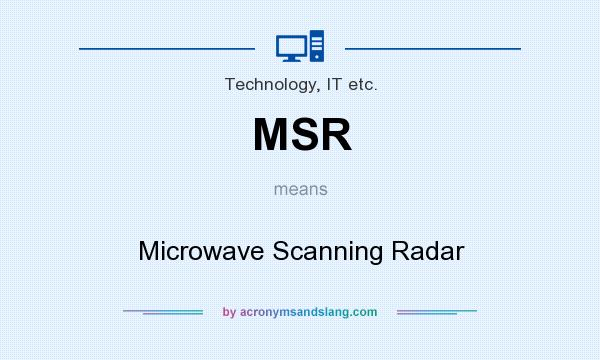 What does MSR mean? It stands for Microwave Scanning Radar