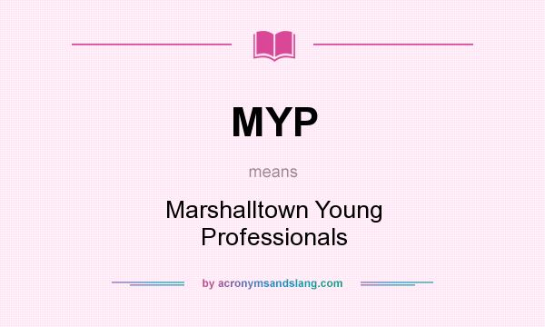What does MYP mean? It stands for Marshalltown Young Professionals
