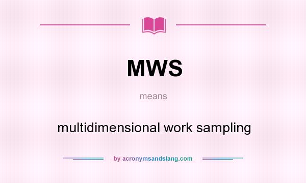 What does MWS mean? It stands for multidimensional work sampling