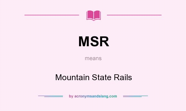 What does MSR mean? It stands for Mountain State Rails