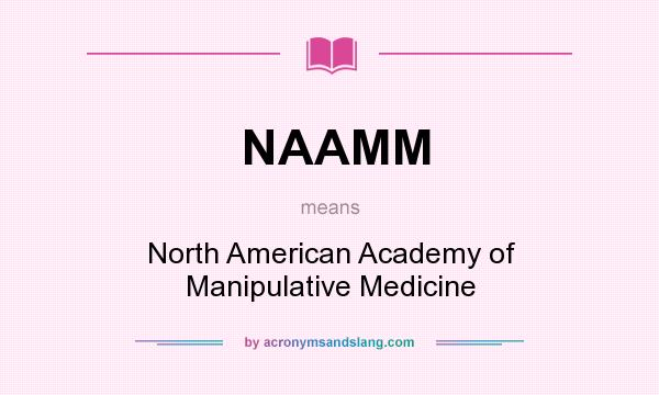 What does NAAMM mean? It stands for North American Academy of Manipulative Medicine