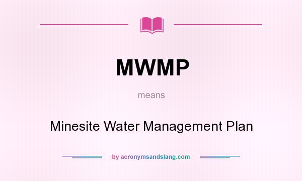 What does MWMP mean? It stands for Minesite Water Management Plan