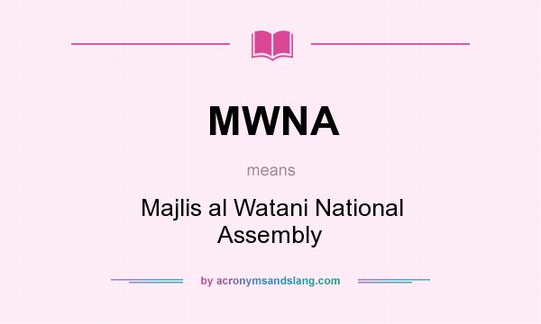 What does MWNA mean? It stands for Majlis al Watani National Assembly
