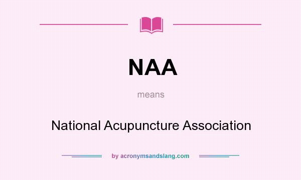 What does NAA mean? It stands for National Acupuncture Association