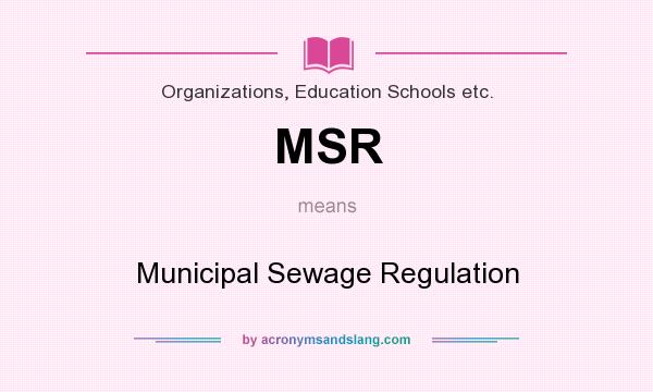What does MSR mean? It stands for Municipal Sewage Regulation