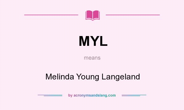 What does MYL mean? It stands for Melinda Young Langeland
