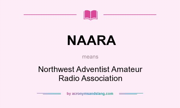 What does NAARA mean? It stands for Northwest Adventist Amateur Radio Association