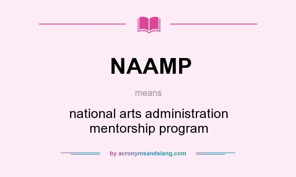 What does NAAMP mean? It stands for national arts administration mentorship program