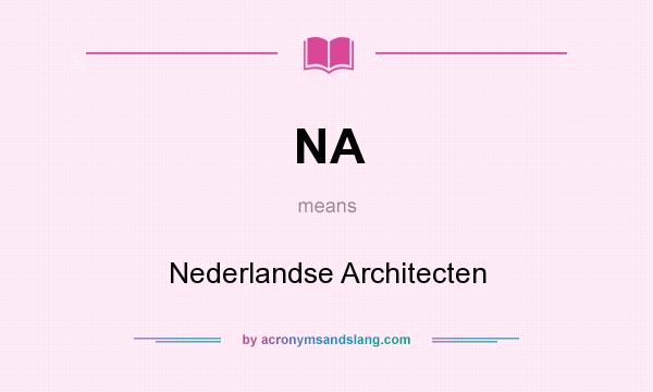 What does NA mean? It stands for Nederlandse Architecten
