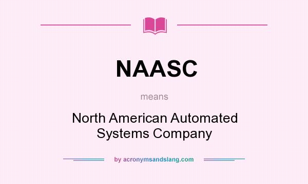 What does NAASC mean? It stands for North American Automated Systems Company