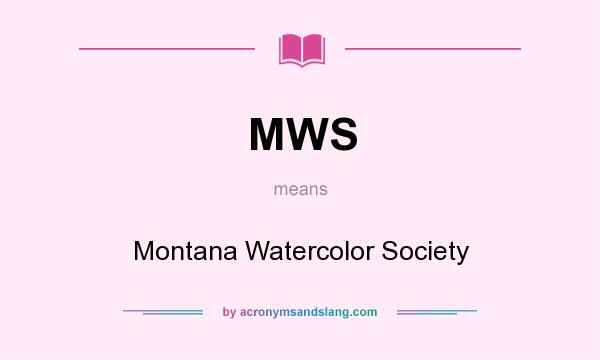 What does MWS mean? It stands for Montana Watercolor Society