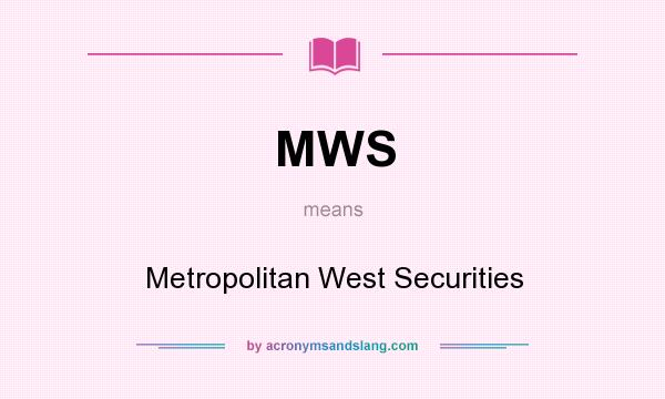 What does MWS mean? It stands for Metropolitan West Securities