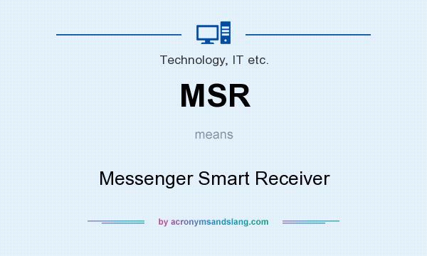 What does MSR mean? It stands for Messenger Smart Receiver