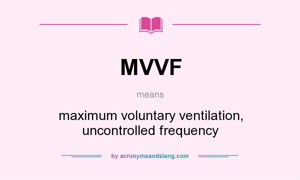 What does MVVF mean? It stands for maximum voluntary ventilation, uncontrolled frequency
