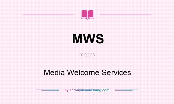 What does MWS mean? It stands for Media Welcome Services