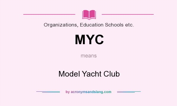 What does MYC mean? It stands for Model Yacht Club